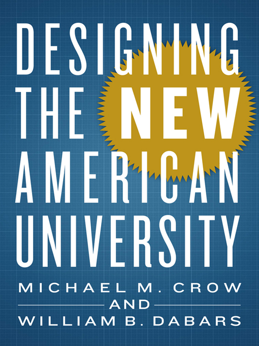Title details for Designing the New American University by Michael M. Crow - Available
